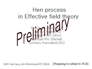 Hen process in Effective field theory YoungHo SongSNU