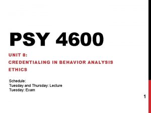 PSY 4600 UNIT 8 CREDENTIALING IN BEHAVIOR ANALYSIS