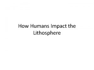 How Humans Impact the Lithosphere Urbanization Destroying natural