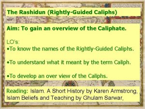 The Rashidun RightlyGuided Caliphs Aim To gain an