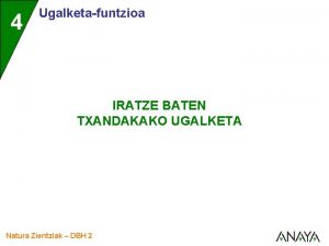 4 Ugalketafuntzioa IRATZE BATEN TXANDAKAKO UGALKETA Natura Zientziak