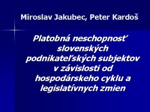 Miroslav Jakubec Peter Kardo Platobn neschopnos slovenskch podnikateskch