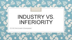 INDUSTRY VS INFERIORITY CD 105 Child Growth Development