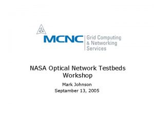 NASA Optical Network Testbeds Workshop Mark Johnson Septamber