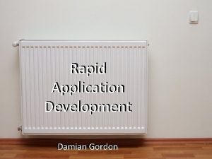Rapid Application Development Damian Gordon Contents 1 2