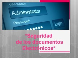 Seguridad de los documentos Electrnicos Cualquier sistema de