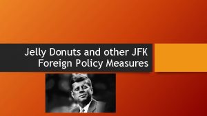 Jelly Donuts and other JFK Foreign Policy Measures