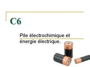 C 6 Pile lectrochimique et nergie lectrique Do