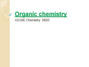 Organic chemistry IGCSE Chemistry 0620 What are organic