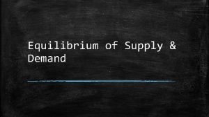 Equilibrium of Supply Demand I Equilibrium A Equilibrium