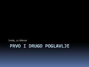 Sreda 21 februar PRVO I DRUGO POGLAVLJE BDP