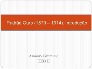 Padro Ouro 1870 1914 Introduo Amaury Gremaud HEG