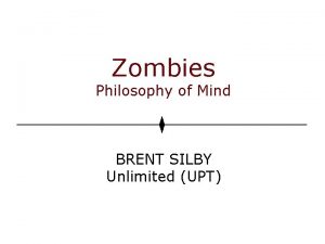 Zombies Philosophy of Mind BRENT SILBY Unlimited UPT