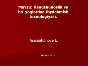 Mavzu Rangshunoslik va boyoqlardan foydalanish texnologiyasi Asamatdinova E