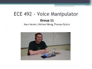 ECE 492 Voice Manipulator Group 11 Sean Hunter