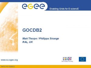 Enabling Grids for Escienc E GOCDB 2 Matt