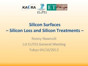 Silicon Surfaces Silicon Loss and Silicon Treatments Ronny Silicon Surfaces Silicon Loss and Silicon Treatments Ronny