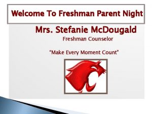 Welcome To Freshman Parent Night Mrs Stefanie Mc