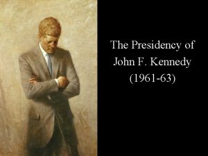 The Presidency of John F Kennedy 1961 63