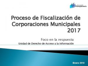 Proceso de Fiscalizacin de Corporaciones Municipales 2017 Foco