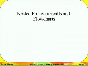 Nested Procedure calls and Flowcharts Sahar Mosleh California