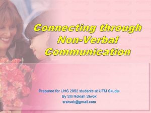 Connecting through NonVerbal Communication Prepared for UHS 2052