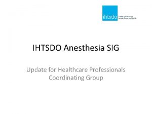 IHTSDO Anesthesia SIG Update for Healthcare Professionals Coordinating