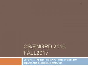 1 CSENGRD 2110 FALL 2017 Lecture 4 The