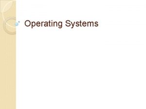 Operating Systems System Software System software consists of