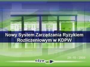 Nowy System Zarzdzania Ryzykiem Rozliczeniowym w KDPW 29