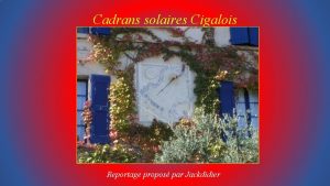 Cadrans solaires Cigalois Reportage propos par Jackdidier Nich