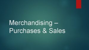 Merchandising Purchases Sales Objectives Understand the difference between