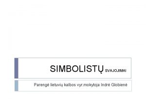 SIMBOLIST SVAJOJIMAI Pareng lietuvi kalbos vyr mokytoja Indr