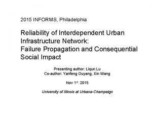 2015 INFORMS Philadelphia Reliability of Interdependent Urban Infrastructure