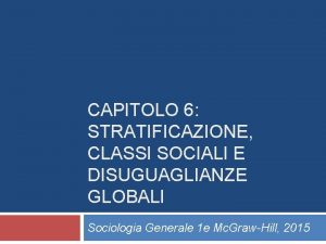 CAPITOLO 6 STRATIFICAZIONE CLASSI SOCIALI E DISUGUAGLIANZE GLOBALI