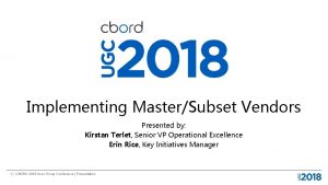 Implementing MasterSubset Vendors Presented by Kirstan Terlet Senior