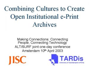 Combining Cultures to Create Open Institutional ePrint Archives