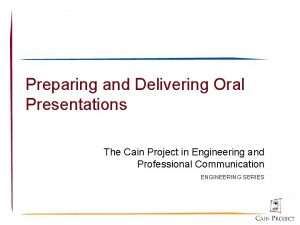 Preparing and Delivering Oral Presentations The Cain Project
