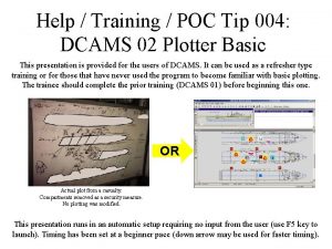 Help Training POC Tip 004 DCAMS 02 Plotter
