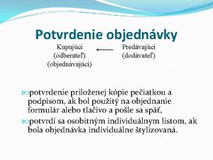 Potvrdenie objednvky Kupujci odberate objednvajci Predvajci dodvate potvrdenie