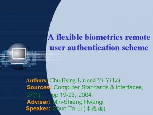 A flexible biometrics remote user authentication scheme Authors