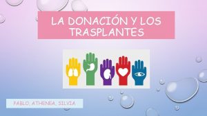 LA DONACIN Y LOS TRASPLANTES PABLO ATHENEA SILVIA