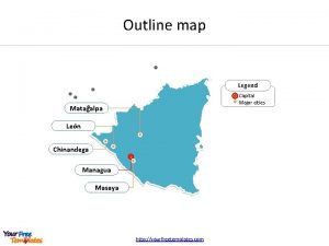 Outline map Legend Capital Major cities Matagalpa Len