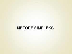METODE SIMPLEKS Pengubahan ke dalam bentuk baku Untuk