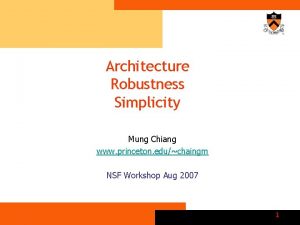 Architecture Robustness Simplicity Mung Chiang www princeton educhaingm