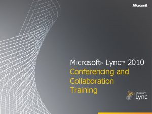 Microsoft Lync 2010 Conferencing and Collaboration Training Objectives