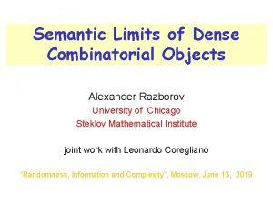Semantic Limits of Dense Combinatorial Objects Alexander Razborov