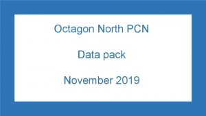 Octagon North PCN Data pack November 2019 Octagon