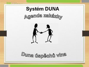 Systm DUNA Agenda zakzky Co ns dnes ek