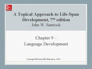 A Topical Approach to LifeSpan Development 7 th